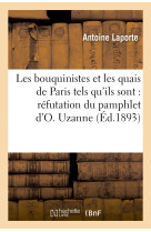 Les bouquinistes et les quais de paris tels qu'ils sont : réfutation du pamphlet d'o. uzanne