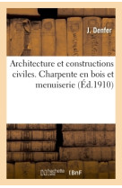 Architecture et constructions civiles. charpente en bois et menuiserie 2e éd.