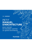 Petit manuel d'architecture - pour apprendre à penser et travailler comme un grand architecte