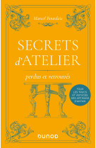 Secrets d'atelier perdus et retrouvés - 2e éd.