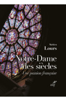 Notre-dame des siecles - une passion francaise