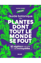 Guide botanique des plantes dont tout le monde se fout