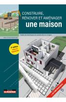 Construire, rénover et aménager une maison