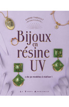 Bijoux en résine uv - + de 30 modèles à réaliser !