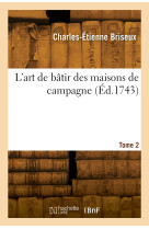 L'art de bâtir des maisons de campagne. tome 2