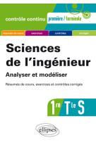 Sciences de l'ingénieur. analyser et modéliser - première et terminale s - résumés de cours, exercices et contrôles corrigés