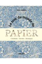 Le tour du monde du papier - créations. savoirs. boutiques