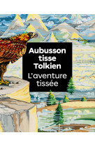 Aubusson tisse tolkien. l'aventure tissée