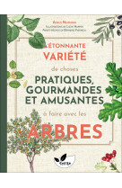 L'étonnante variété de choses pratiques, gourmandes et amusantes à faire avec les arbres