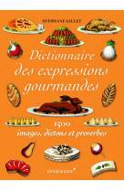 Dictionnaire des expressions gourmandes - 1500 expressions g