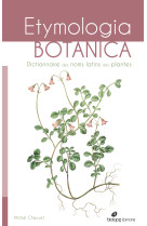 Etymologia botanica, dictionnaire des noms scientifiques