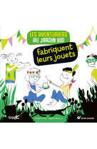 Les aventuriers au jardin bio fabriquent leurs jouets