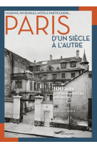 Maisons, immeubles, hôtels particuliers... paris d'un siècle à l'autre - 100 ans de transformations