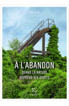 A l'abandon - comment la nature reprend ses droits