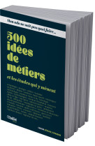 Mon ado ne sait pas quoi faire - 500 idées de métiers et les études qui y mènent