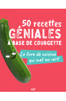 50 recettes géniales à base de courgette