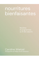 Les nourritures bienfaisantes - recettes et programmes au fil des saisons