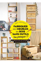 Fabriquer ses meubles en bois sans outils (ou presque !)