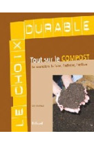 Tout sur le compost - le connaître, le faire, l'acheter, l'utiliser