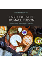 Fabriquer son fromage maison - techniques et recettes pour débuter