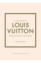 Little book of louis vuitton - l'histoire d'une maison de mode mythique (version française)