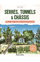 Serres, tunnels et châssis - pour des récoltes toute l'année