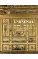 L'arsenal au fil des siècles - de l'hôtel du grand maître de l'artillerie à la bibliothèque de l'arsenal