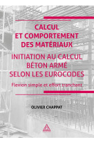 Calcul et comportement des matériaux - initiation au calcul béton armé suivant les eurocodes