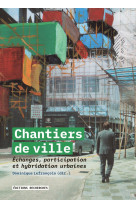 Chantiers de ville : echanges, participation et hybridations urbaines