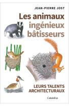 Les animaux ingénieux batisseurs leurs talents arhitecturaux