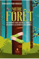 Notre forêt - 40 chemins pour guérir la terre et découvrir les bienfaits des arbres