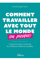 Comment travailler avec tout le monde (ou presque)