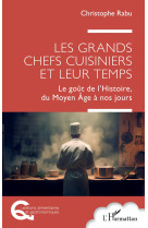 Les grands chefs cuisiniers et leur temps