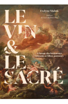 Le vin & le sacré - a l'usage des hédonistes, croyants et libres penseurs