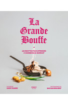 La grande bouffe : les recettes pour apprendre à cuisiner en se marrant