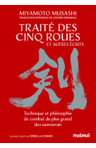 Le traité des cinq roues et autres récits - technique et philosophie de combat du plus grand des samouraïs