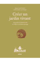 Créer un jardin vivant - accueillir la biodiversité et s'allier à la faune sauvage