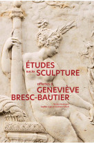 Etudes sur la sculpture offertes a genevieve bresc-bautier