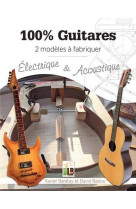 100% guitares - 2 modeles a fabriquer : electrique & acoustique