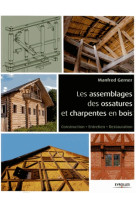 Les assemblages des ossatures et charpentes en bois - construction - entretien - restauration.