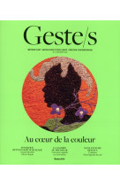 Geste/s n 5 : au coeur de la couleur - metiers d art, savoir-faire d'excellence, creation contempora