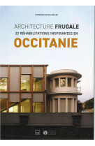 Architecture frugale- 22 r?abilitations inspirantes en occitanie