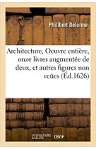 Architecture, oeuvre entiere, contenant onze livres augmentee de deux, et autres figures - non veues