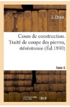 Cours de construction. traite de coupe des pierres, stereotomie