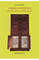 Chassis de fenetres aux xv e, xvi e et xvii e siecles