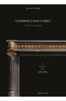 Cheminees francaises - a travers les styles