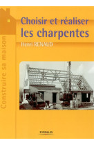 Choisir et realiser les charpentes