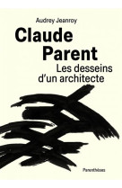 Claude parent, les desseins d un architecte