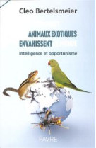 Comment les animaux exotiques envahissent le monde - intelligence et opportunisme
