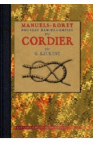 Manuel du cordier, corderie a la main, mecanique, cordes de boyaux et cables metaliques